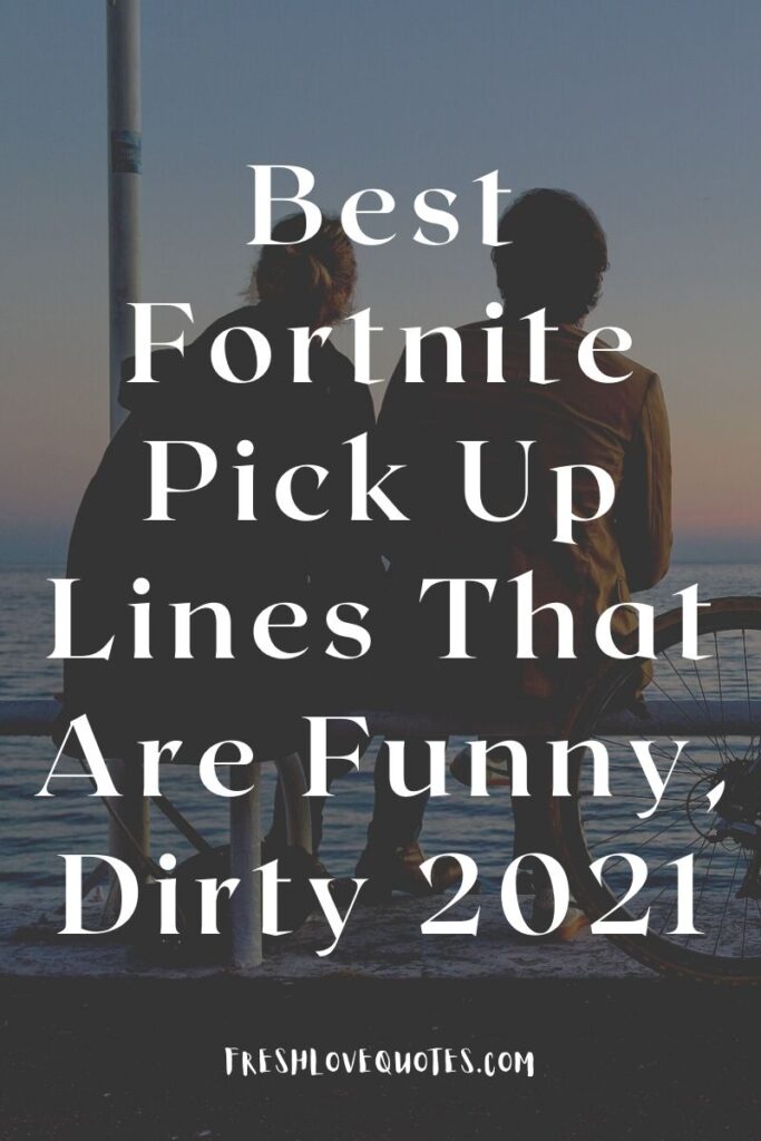 Best Fortnite Pick Up Lines That Are Funny, Dirty 2021