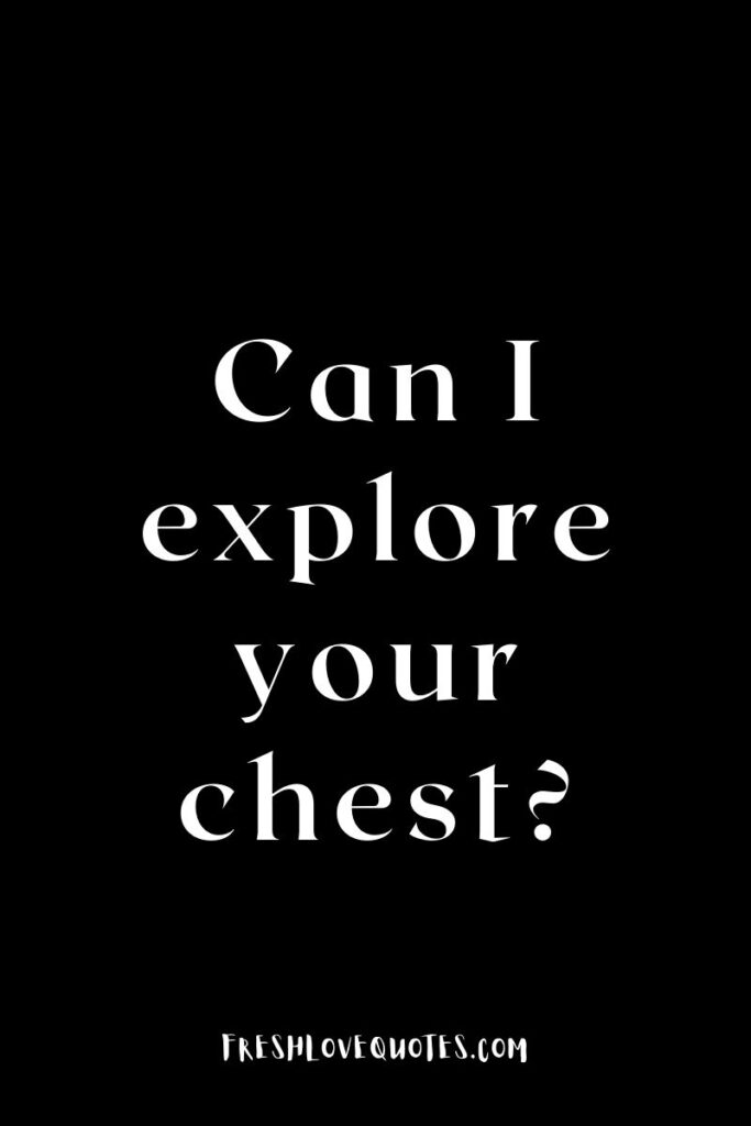 Can I explore your chest
