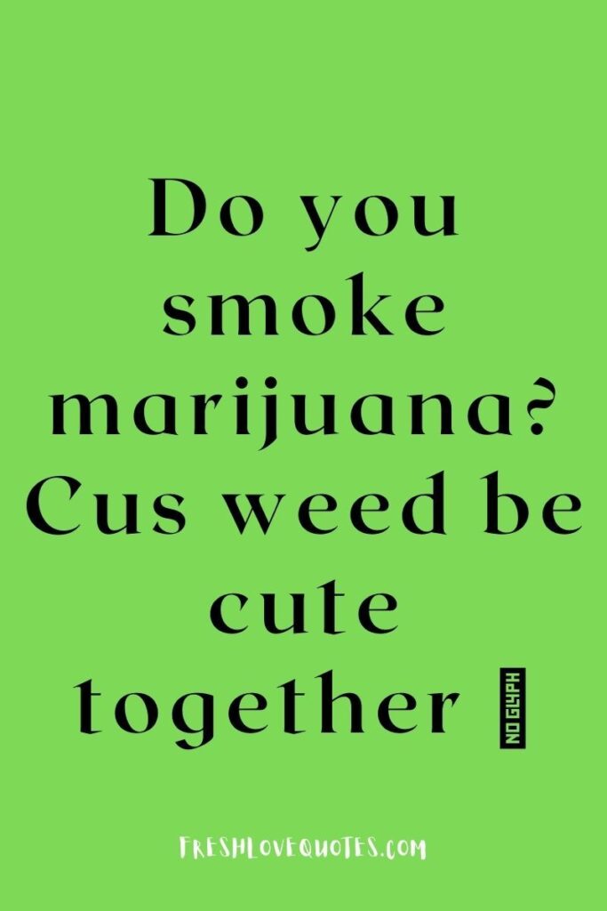 Top Dirty Weed Pick Up Lines for him or her