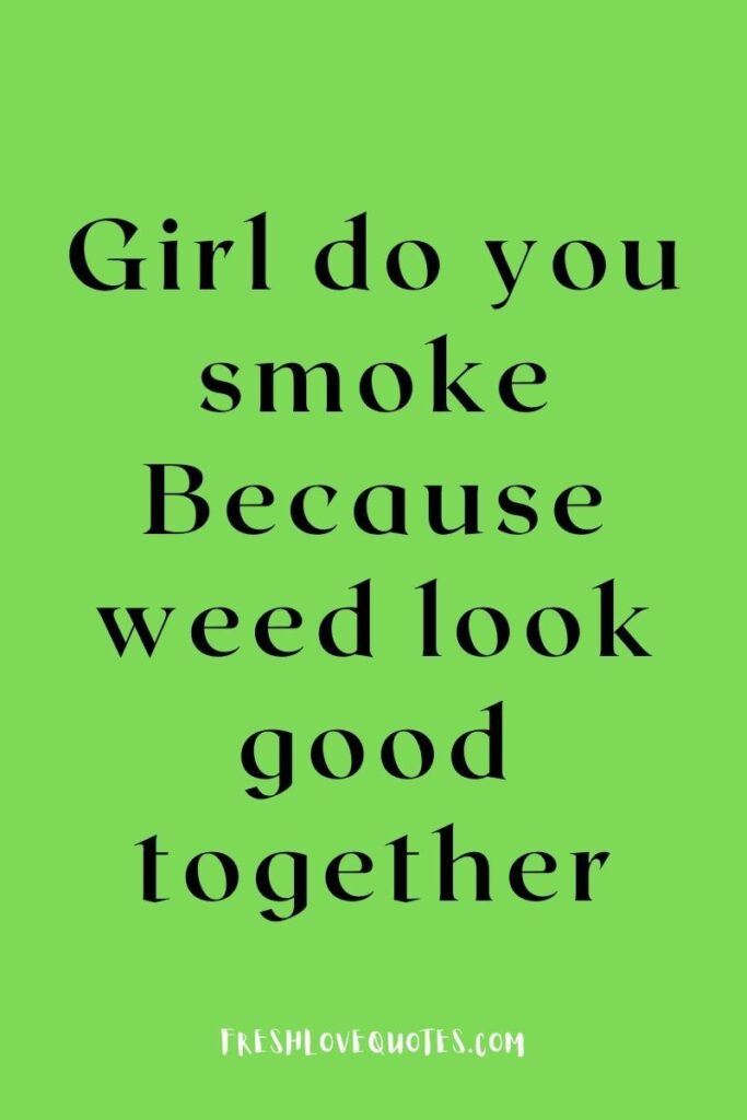 Top Dirty Weed Pick Up Lines for him or her