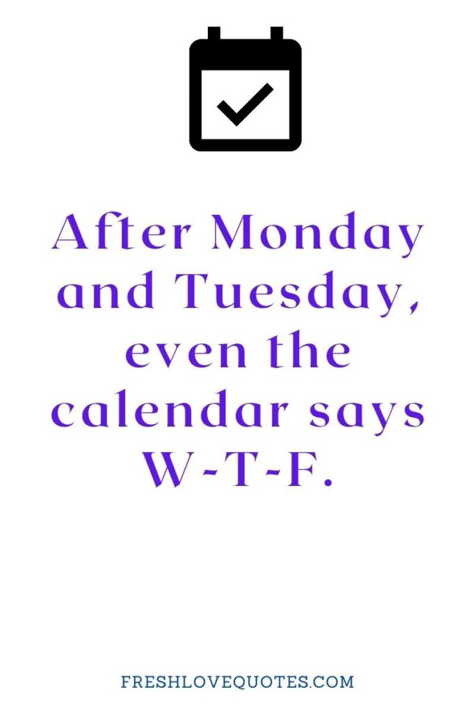 After Monday and Tuesday, even the calendar says W-T-F.