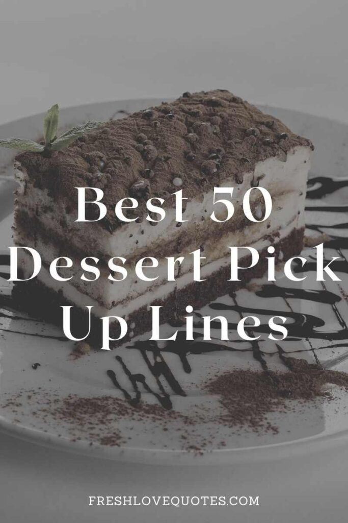 Best 50 Dessert Pick Up Lines