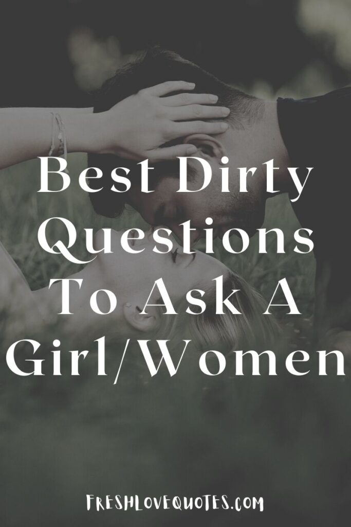 Best Dirty Questions To Ask A Girl/Women