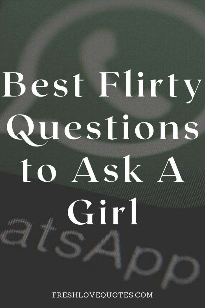 Best Flirty Questions to Ask A Girl