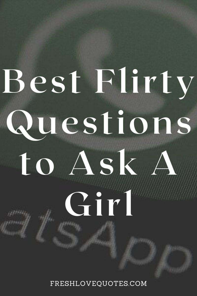 110 Best Flirty Questions To Ask Your Girlfriend And Make Her Blush 