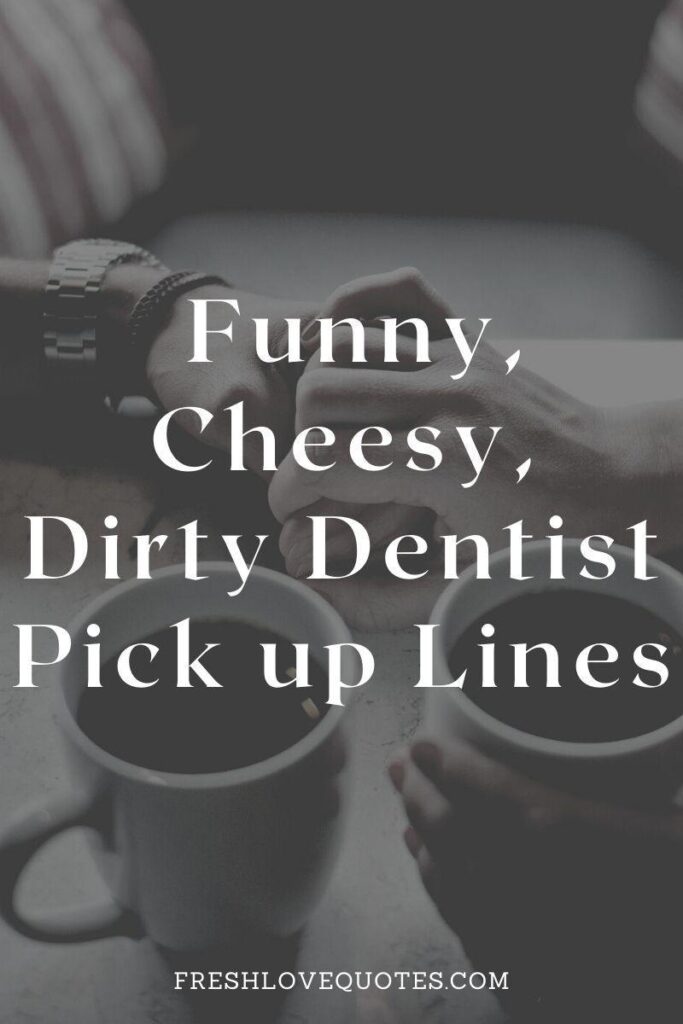 Funny, Cheesy, Dirty Dentist Pick up Lines