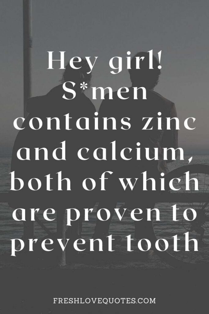 Hey girl! Semen contains zinc and calcium, both of which are proven to prevent tooth