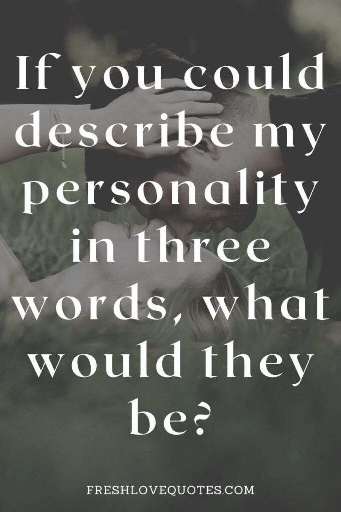 If you could describe my personality in three words, what would they be