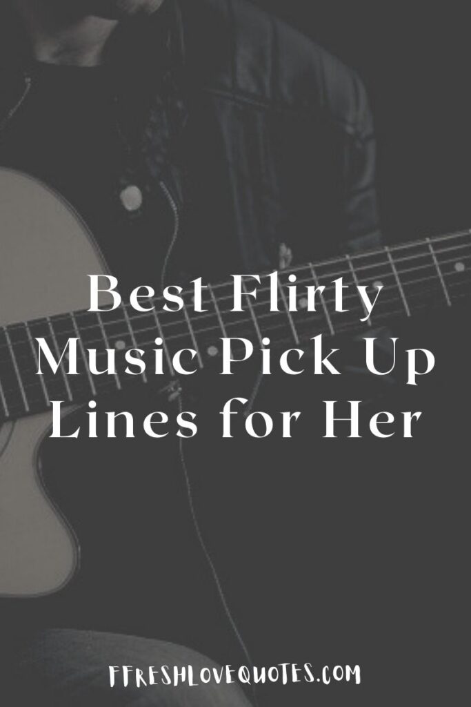 Best Flirty Music Pick Up Lines for Her