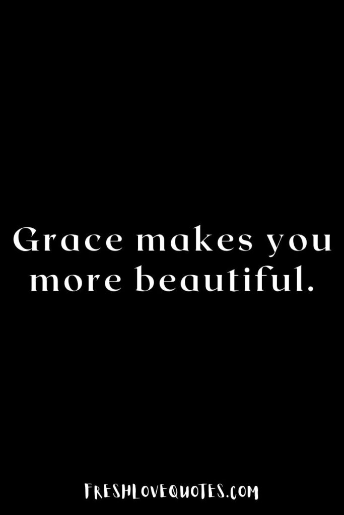 Grace makes you more beautiful.