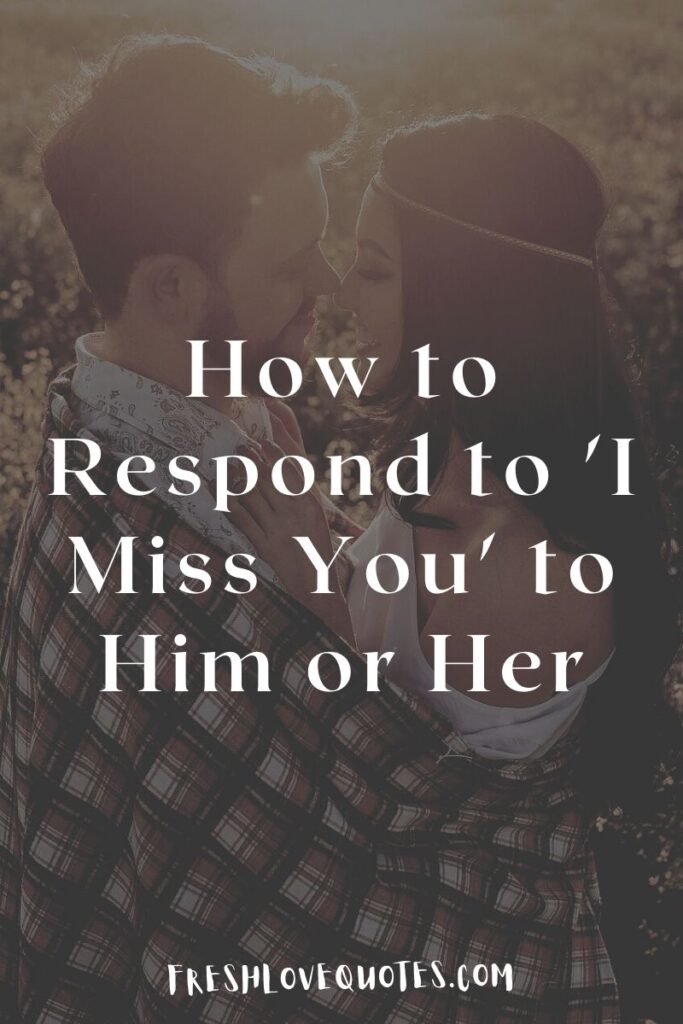 How to Respond to 'I Miss You' to Him or Her