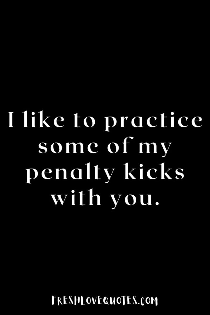 Flirty Dirty Foot Ball Soccer Pick Up Lines