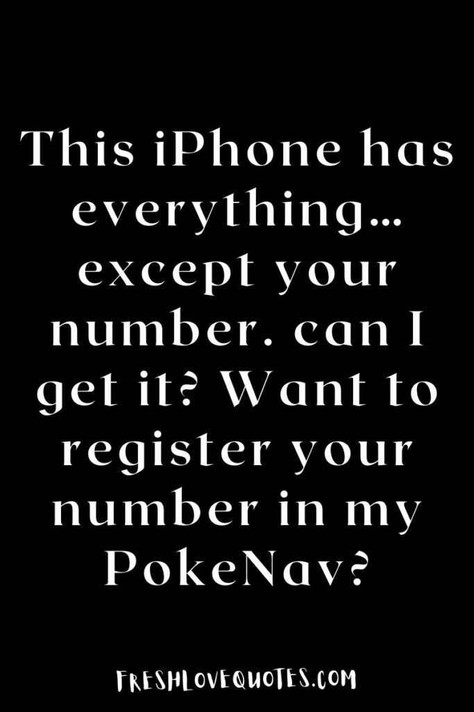 This iPhone has everything…except your number. can I get it? Want to register your number in my PokeNav?