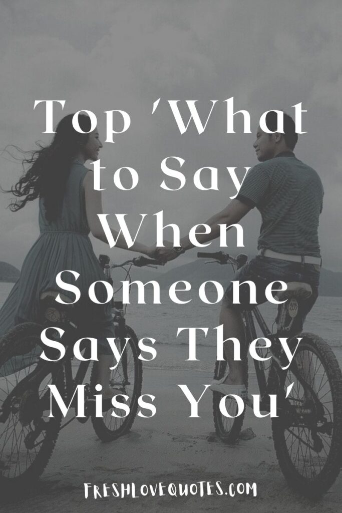 Top 'What to Say When Someone Says They Miss You'