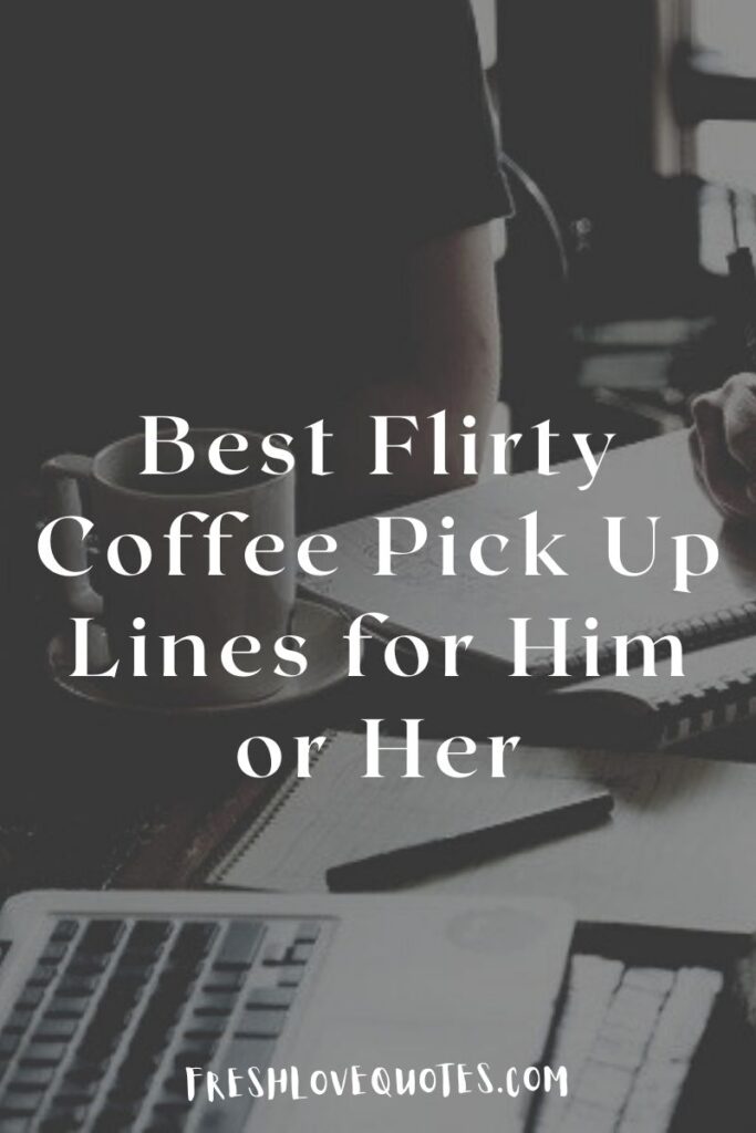 Best Flirty Coffee Pick Up Lines for Him or Her