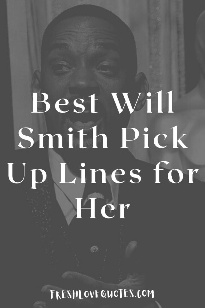 Best Will Smith Pick Up Lines for Her