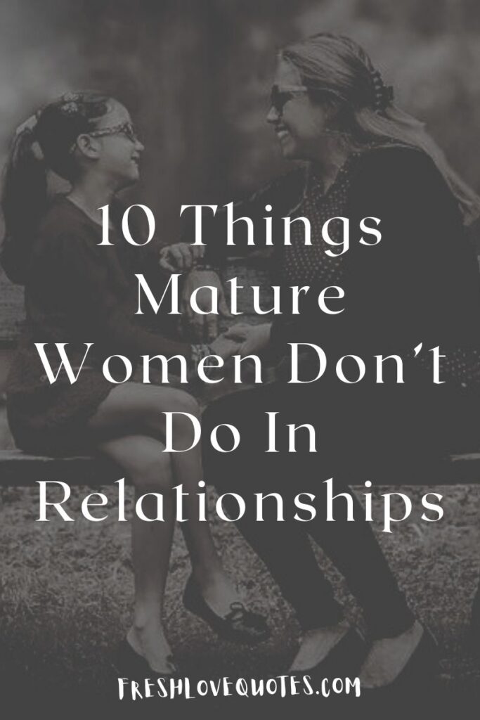 10 Things Mature Women Don’t Do In Relationships