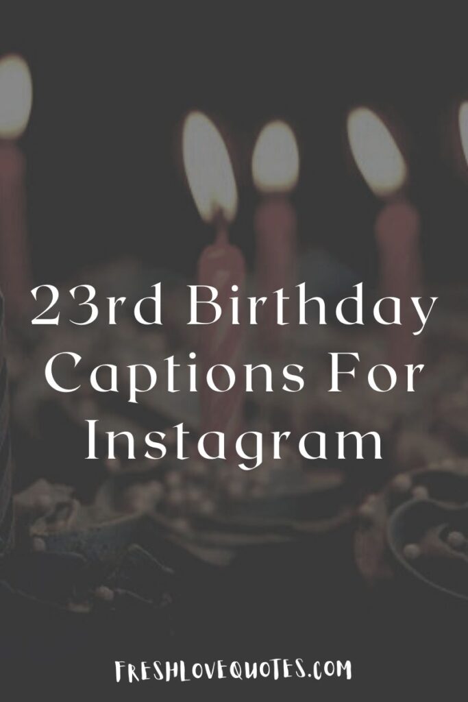 Best 23rd Birthday Captions For Instagram