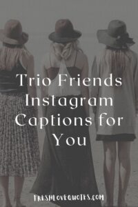 200 Best Trio Friends Instagram Captions for You | Fresh Love Quotes