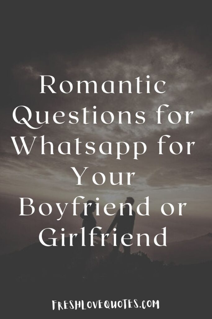 Romantic Questions for Whatsapp for Your Boyfriend or Girlfriend