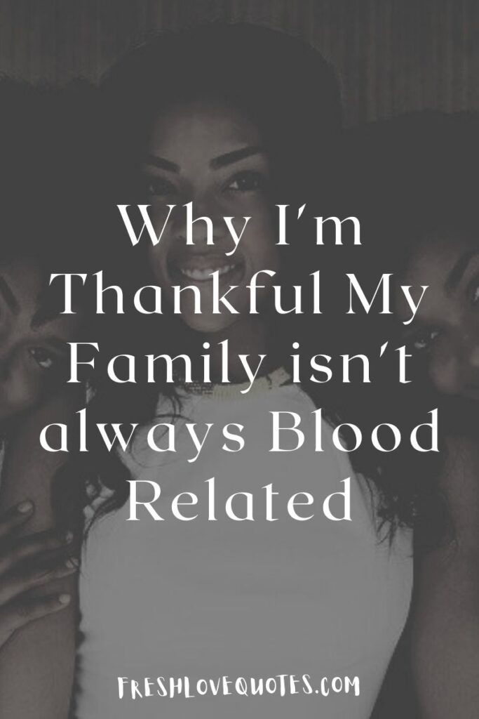 Why I'm Thankful My Family isn't always Blood Related