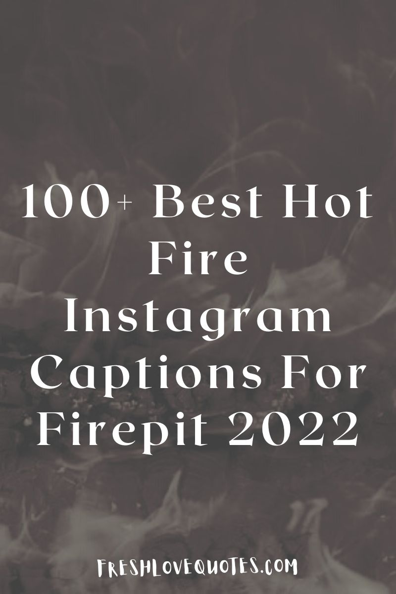 100 Best Hot Fire Instagram Captions For Firepit 8637